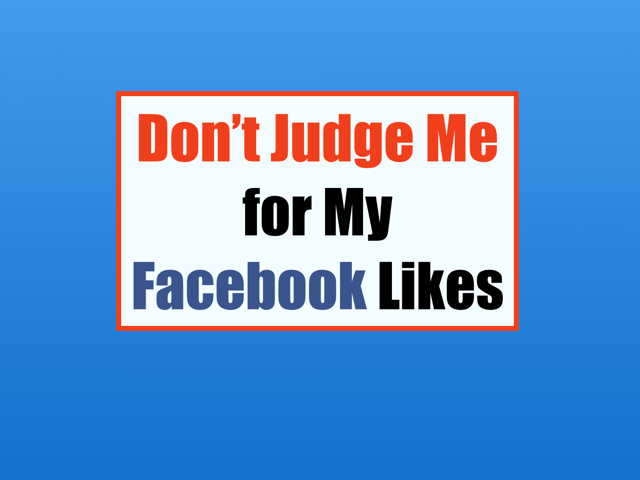 Don't judge me for my Facebook likes